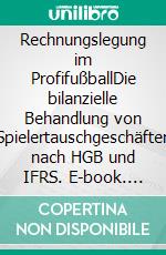 Rechnungslegung im ProfifußballDie bilanzielle Behandlung von Spielertauschgeschäften nach HGB und IFRS. E-book. Formato PDF