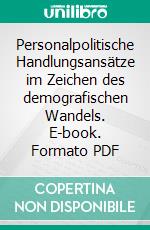 Personalpolitische Handlungsansätze im Zeichen des demografischen Wandels. E-book. Formato PDF