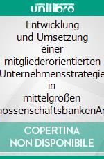 Entwicklung und Umsetzung einer mitgliederorientierten Unternehmensstrategie in mittelgroßen GenossenschaftsbankenAm Praxisbeispiel des Mitgliedermehrwertprogramms VR-AktivPlus der Raiffeisenbank Lohr am Main eG. E-book. Formato PDF ebook di Bernd Jacobs