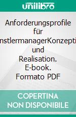 Anforderungsprofile für KünstlermanagerKonzeption und Realisation. E-book. Formato PDF ebook