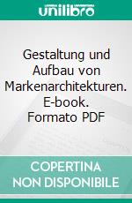 Gestaltung und Aufbau von Markenarchitekturen. E-book. Formato PDF ebook di Jörg Lüer