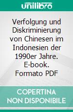 Verfolgung und Diskriminierung von Chinesen im Indonesien der 1990er Jahre. E-book. Formato PDF ebook di René Yu