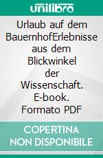 Urlaub auf dem BauernhofErlebnisse aus dem Blickwinkel der Wissenschaft. E-book. Formato PDF ebook