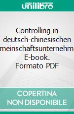 Controlling in deutsch-chinesischen Gemeinschaftsunternehmen. E-book. Formato PDF ebook