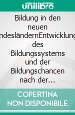 Bildung in den neuen BundesländernEntwicklungen des Bildungssystems und der Bildungschancen nach der deutschen Wiedervereinigung. E-book. Formato PDF ebook di Christian Pannier