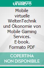 Mobile virtuelle WeltenTechnik und Ökonomie von Mobile Gaming Services. E-book. Formato PDF ebook