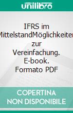 IFRS im MittelstandMöglichkeiten zur Vereinfachung. E-book. Formato PDF