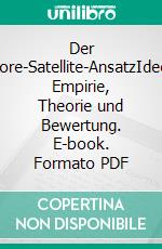 Der Core-Satellite-AnsatzIdee, Empirie, Theorie und Bewertung. E-book. Formato PDF