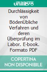 Durchlässigkeit von BödenÜbliche Verfahren und deren Überprüfung im Labor. E-book. Formato PDF ebook