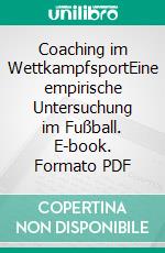 Coaching im WettkampfsportEine empirische Untersuchung im Fußball. E-book. Formato PDF ebook di Fabian Seeger