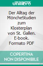 Der Alltag der MöncheStudien zum Klosterplan von St. Gallen. E-book. Formato PDF ebook di Andrea zur Nieden