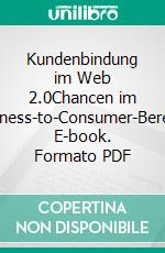 Kundenbindung im Web 2.0Chancen im Business-to-Consumer-Bereich. E-book. Formato PDF