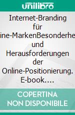 Internet-Branding für Offline-MarkenBesonderheiten und Herausforderungen der Online-Positionierung. E-book. Formato PDF ebook