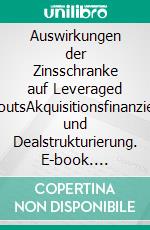 Auswirkungen der Zinsschranke auf Leveraged Buy-outsAkquisitionsfinanzierung und Dealstrukturierung. E-book. Formato PDF ebook