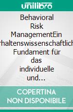 Behavioral Risk ManagementEin verhaltenswissenschaftliches Fundament für das individuelle und unternehmerische Risikomanagement. E-book. Formato PDF ebook