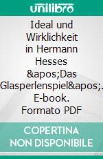 Ideal und Wirklichkeit in Hermann Hesses 'Das Glasperlenspiel'. E-book. Formato PDF ebook di Andreas Malischke