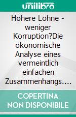 Höhere Löhne - weniger Korruption?Die ökonomische Analyse eines vermeintlich einfachen Zusammenhangs. E-book. Formato PDF ebook