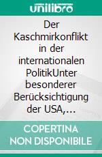 Der Kaschmirkonflikt in der internationalen PolitikUnter besonderer Berücksichtigung der USA, Russlands (UdSSR) und Chinas. E-book. Formato PDF ebook