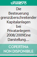 Die Besteuerung grenzüberschreitender Kapitalanlagen bei Privatanlegern 2008/2009Eine Darstellung anhand ausgewählter Anlageformen. E-book. Formato PDF ebook