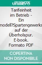 Tarifeinheit im Betrieb - Ein Auslaufmodell?Spartengewerkschaften auf der Überholspur. E-book. Formato PDF ebook