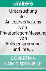 Untersuchung des Anlegerverhaltens von PrivatanlegernMessung von Anlegerstimmung und ihre Auswirkung auf zukünftige Aktienkurse. E-book. Formato PDF