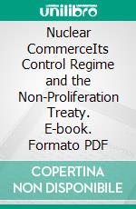 Nuclear CommerceIts Control Regime and the Non-Proliferation Treaty. E-book. Formato PDF ebook