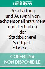 Beschaffung und Auswahl von FachpersonalInstrumente und Techniken der Stadtbücherei Stuttgart. E-book. Formato PDF ebook di Philipp Leinenkugel