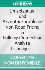 Umsetzungs- und Akzeptanzprobleme von Road Pricing in BallungsräumenEine Analyse bisheriger Erfahrungen. E-book. Formato PDF ebook