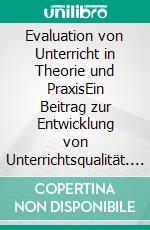 Evaluation von Unterricht in Theorie und PraxisEin Beitrag zur Entwicklung von Unterrichtsqualität. E-book. Formato PDF ebook di Patrick Eckert