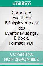 Corporate EventsEin Erfolgsinstrument des Eventmarketings. E-book. Formato PDF ebook