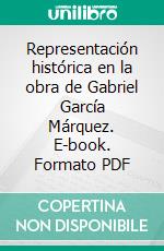 Representación histórica en la obra de Gabriel García Márquez. E-book. Formato PDF ebook