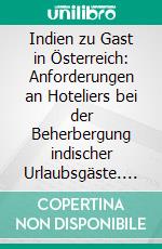 Indien zu Gast in Österreich: Anforderungen an Hoteliers bei der Beherbergung indischer Urlaubsgäste. E-book. Formato PDF ebook di Thomas G. Müller