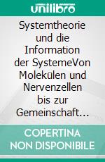 Systemtheorie und die Information der SystemeVon Molekülen und Nervenzellen bis zur Gemeinschaft der Menschen. E-book. Formato PDF ebook