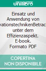 Einsatz und Anwendung von InnovationstechnikenBetrachtung unter dem Effizienzaspekt. E-book. Formato PDF ebook di Carsten Magiera