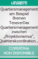 Quartiersmanagement am Beispiel Bremen TeneverDas Quartiersmanagement zwischen „Projektionismus“, Quartierskoordination und Empowerment. E-book. Formato PDF ebook