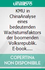 KMU in ChinaAnalyse eines bedeutenden Wachstumsfaktors der boomenden Volksrepublik. E-book. Formato PDF ebook di Tharsilla Schulz