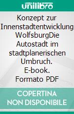 Konzept zur Innenstadtentwicklung WolfsburgDie Autostadt im stadtplanerischen Umbruch. E-book. Formato PDF