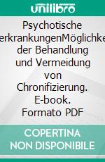 Psychotische ErsterkrankungenMöglichkeiten der Behandlung und Vermeidung von Chronifizierung. E-book. Formato PDF ebook di Holger Grambow