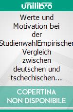 Werte und Motivation bei der StudienwahlEmpirischer Vergleich zwischen deutschen und tschechischen Ingenieurstudenten. E-book. Formato PDF ebook di Iva Allaverdi