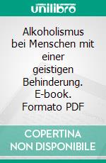 Alkoholismus bei Menschen mit einer geistigen Behinderung. E-book. Formato PDF ebook di Kristina Haase