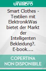 Smart Clothes - Textilien mit ElektronikWas bietet der Markt der Intelligenten Bekleidung?. E-book. Formato PDF ebook