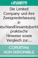 Die Limited Company und ihre Zweigniederlassung in DeutschlandGesamtüberblick, praktische Hinweise sowie Vergleich zur deutschen Unternehmergesellschaft. E-book. Formato PDF ebook