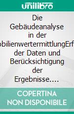 Die Gebäudeanalyse in der ImmobilienwertermittlungErfassen der Daten und Berücksichtigung der Ergebnisse. E-book. Formato PDF