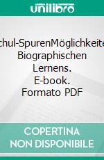 Schul-SpurenMöglichkeiten Biographischen Lernens. E-book. Formato PDF ebook di Stefan Rogal