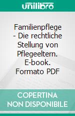 Familienpflege - Die rechtliche Stellung von Pflegeeltern. E-book. Formato PDF ebook