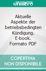 Aktuelle Aspekte der betriebsbedingten Kündigung. E-book. Formato PDF ebook di Kathrin Urban