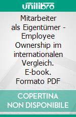 Mitarbeiter als Eigentümer - Employee Ownership im internationalen Vergleich. E-book. Formato PDF ebook di Christian Muth