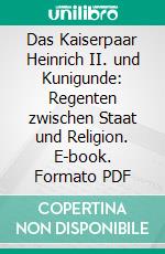 Das Kaiserpaar Heinrich II. und Kunigunde: Regenten zwischen Staat und Religion. E-book. Formato PDF ebook