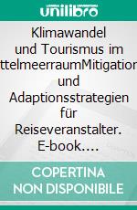 Klimawandel und Tourismus im MittelmeerraumMitigations- und Adaptionsstrategien für Reiseveranstalter. E-book. Formato PDF ebook