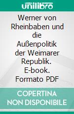 Werner von Rheinbaben und die Außenpolitik der Weimarer Republik. E-book. Formato PDF